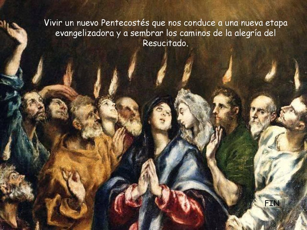 Vivir un nuevo Pentecostés que nos conduce a una nueva etapa evangelizadora y a sembrar los caminos de la alegría del Resucitado.
