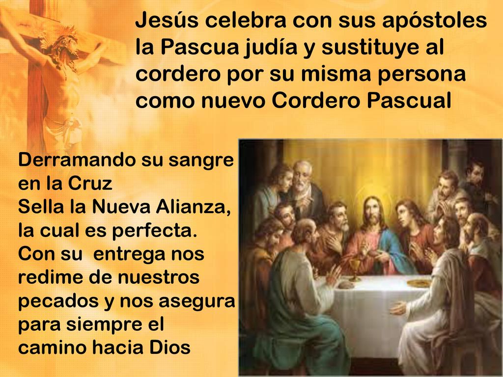 Jesús celebra con sus apóstoles la Pascua judía y sustituye al cordero por su misma persona como nuevo Cordero Pascual