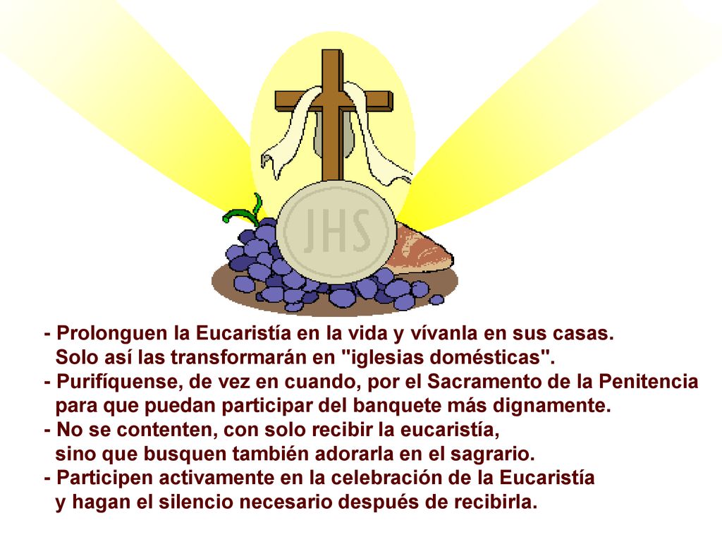 - Prolonguen la Eucaristía en la vida y vívanla en sus casas.