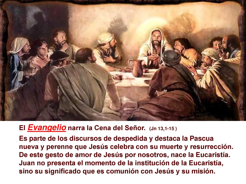El Evangelio narra la Cena del Señor. (Jn 13,1-15 )