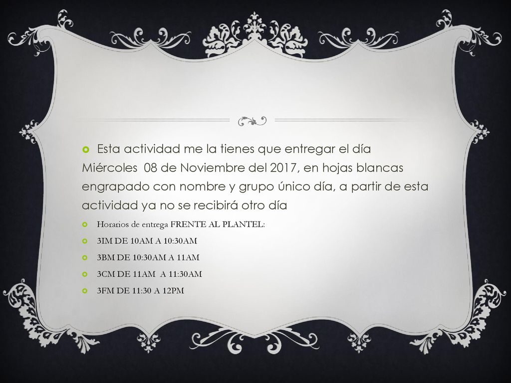 Esta actividad me la tienes que entregar el día Miércoles 08 de Noviembre del 2017, en hojas blancas engrapado con nombre y grupo único día, a partir de esta actividad ya no se recibirá otro día