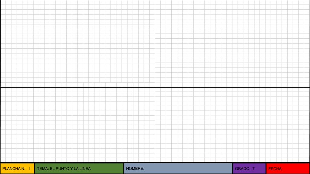 PLANCHA N: 1 TEMA: EL PUNTO Y LA LINEA NOMBRE: GRADO: 7 FECHA: