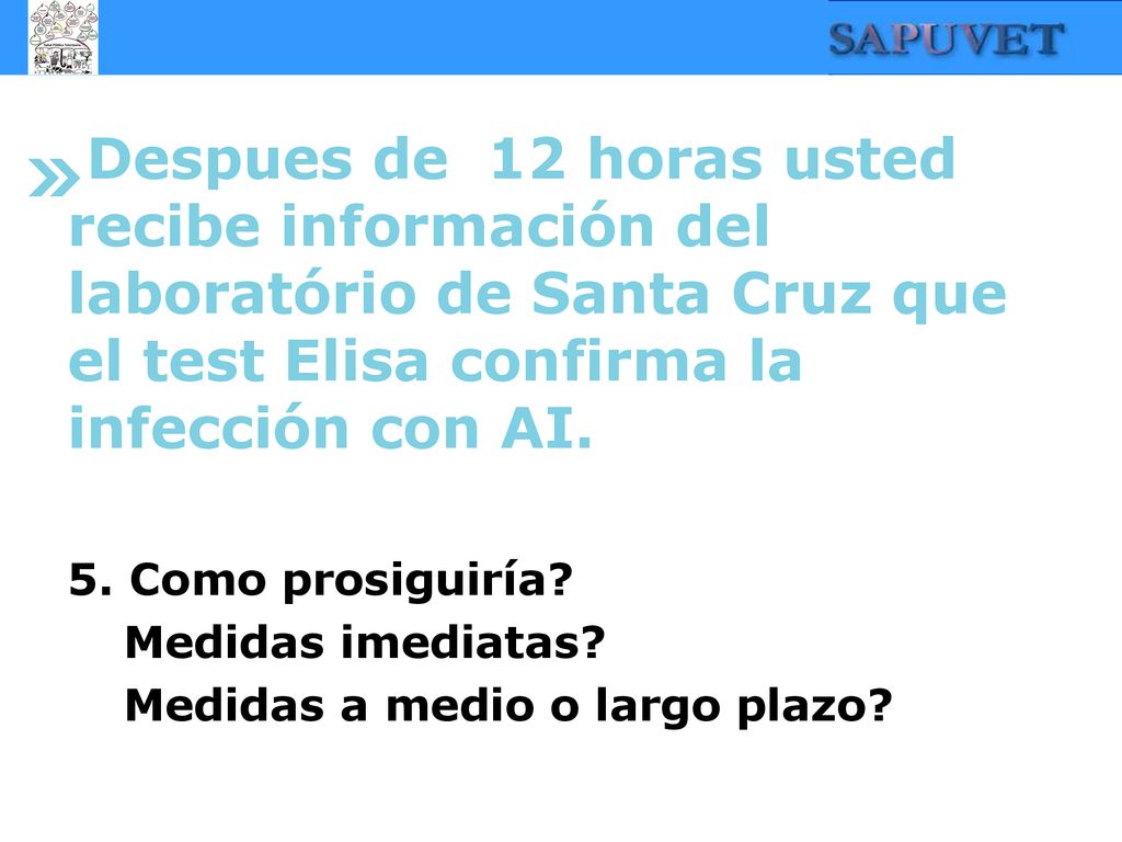 Despues de 12 horas usted recibe información del laboratório de Santa Cruz que el test Elisa confirma la infección con AI.