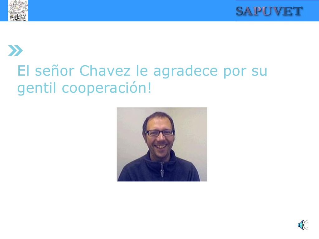El señor Chavez le agradece por su gentil cooperación!
