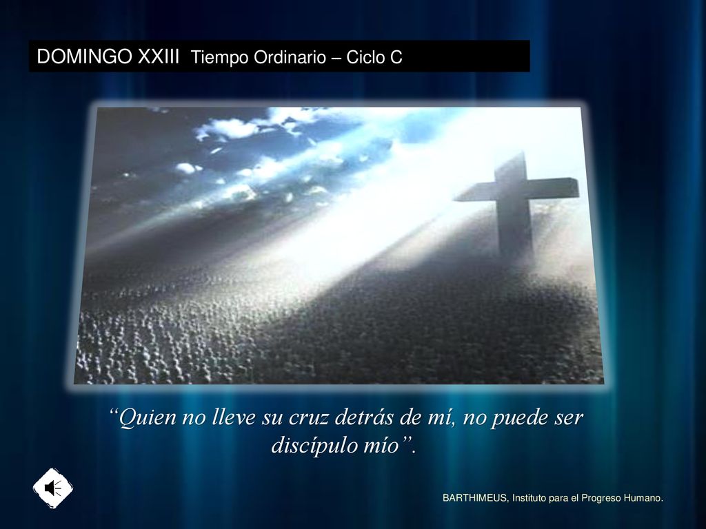 Quien no lleve su cruz detrás de mí, no puede ser discípulo mío .