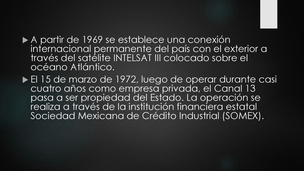 A partir de 1969 se establece una conexión internacional permanente del país con el exterior a través del satélite INTELSAT III colocado sobre el océano Atlántico.