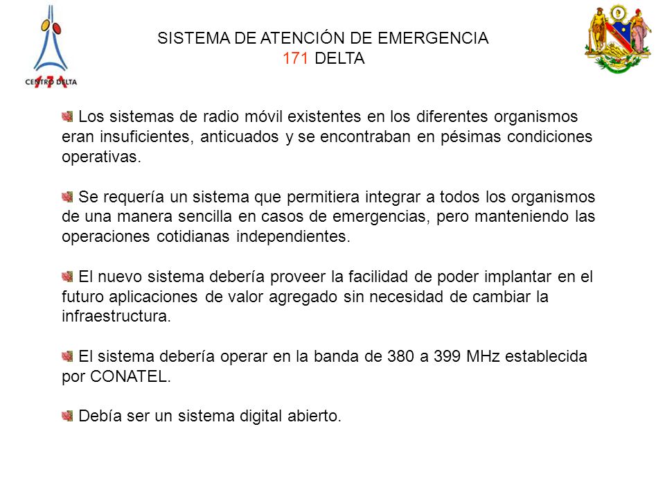 Los sistemas de radio móvil existentes en los diferentes organismos eran insuficientes, anticuados y se encontraban en pésimas condiciones operativas.