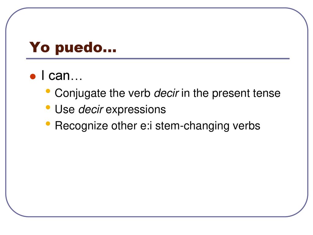 Yo puedo… I can… Conjugate the verb decir in the present tense