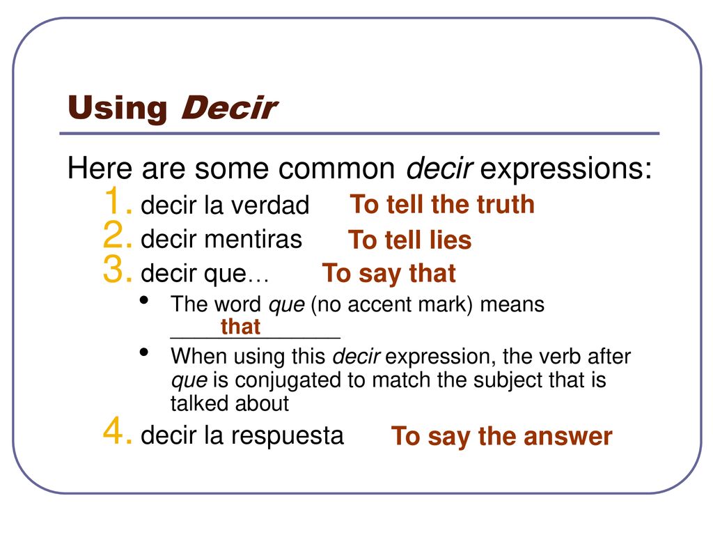 Using Decir Here are some common decir expressions: decir la verdad