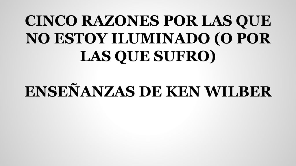 CINCO RAZONES POR LAS QUE NO ESTOY ILUMINADO (O POR LAS QUE SUFRO)