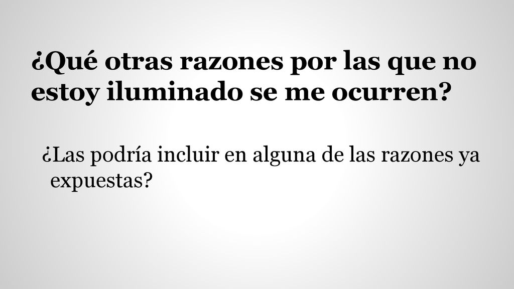 ¿Qué otras razones por las que no estoy iluminado se me ocurren