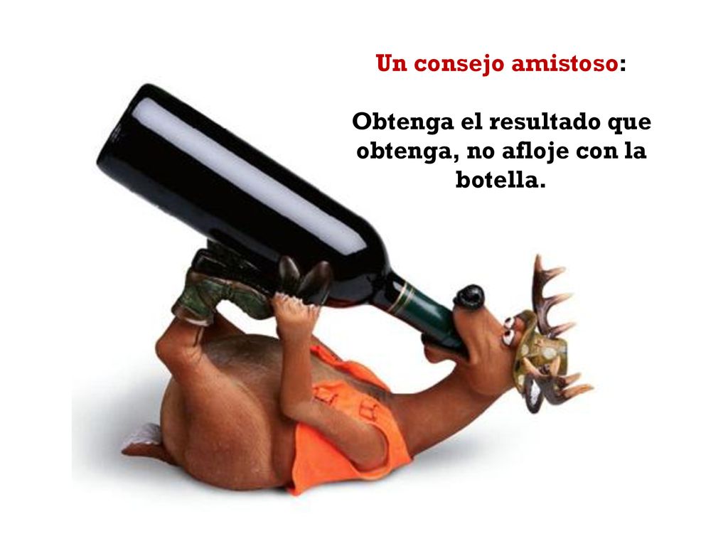 Obtenga el resultado que obtenga, no afloje con la botella.