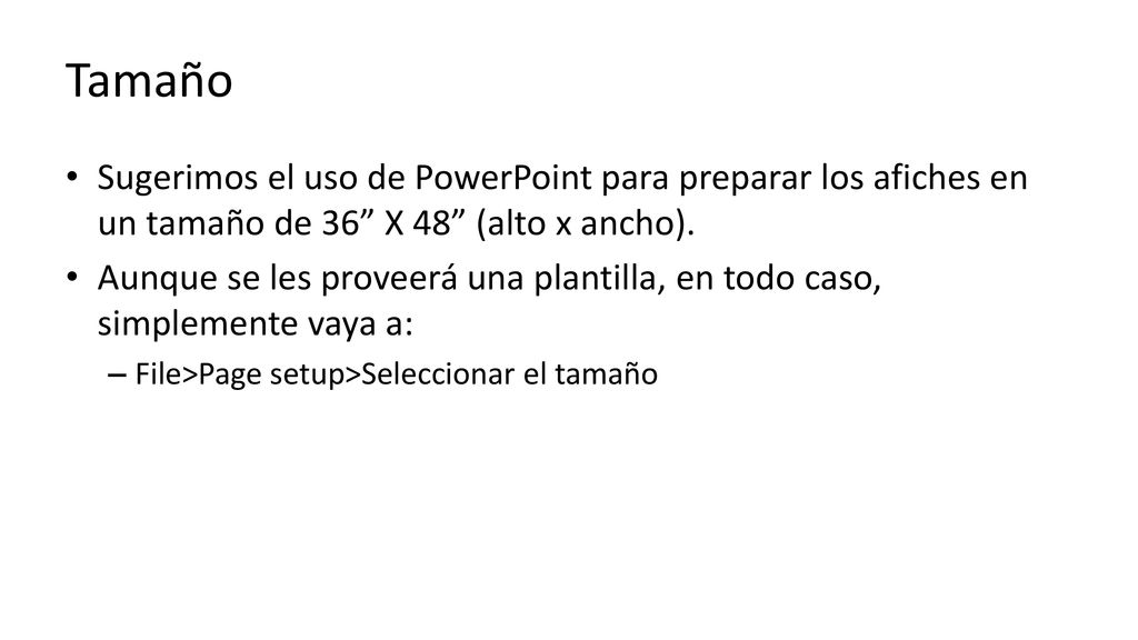 Tamaño Sugerimos el uso de PowerPoint para preparar los afiches en un tamaño de 36 X 48 (alto x ancho).