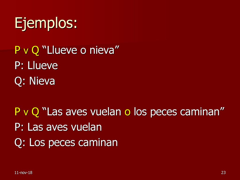 Ejemplos: P v Q Llueve o nieva P: Llueve Q: Nieva