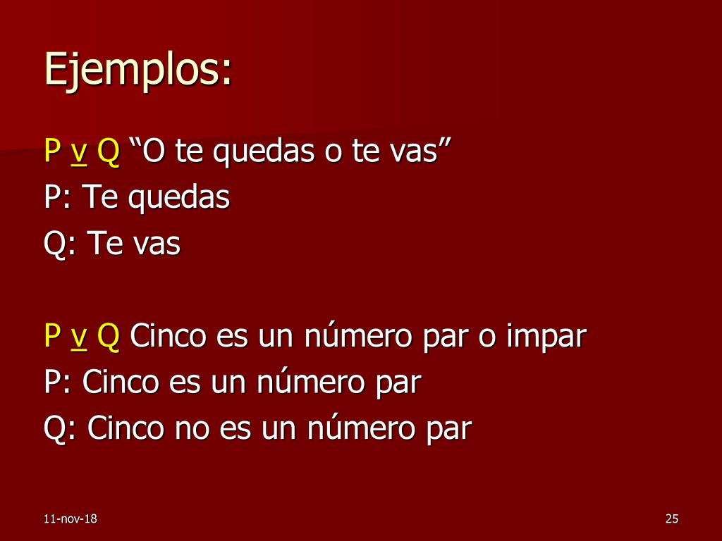 Ejemplos: P v Q O te quedas o te vas P: Te quedas Q: Te vas