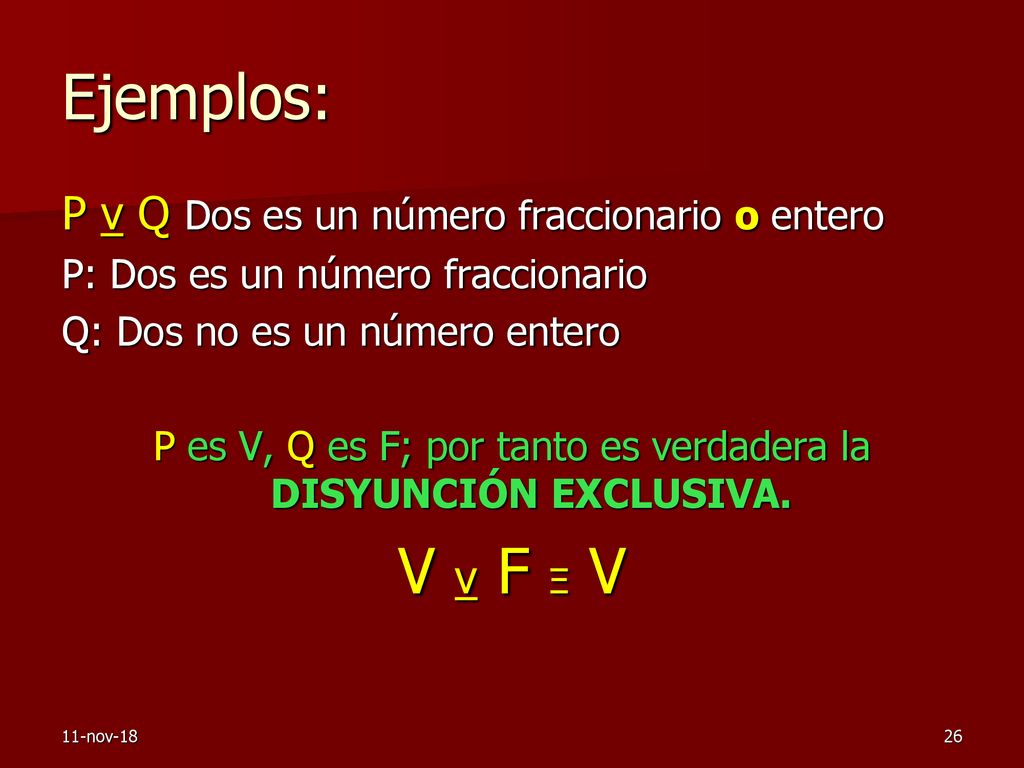 P es V, Q es F; por tanto es verdadera la DISYUNCIÓN EXCLUSIVA.