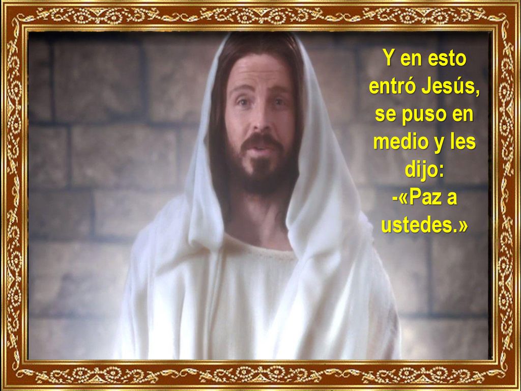 Y en esto entró Jesús, se puso en medio y les dijo: