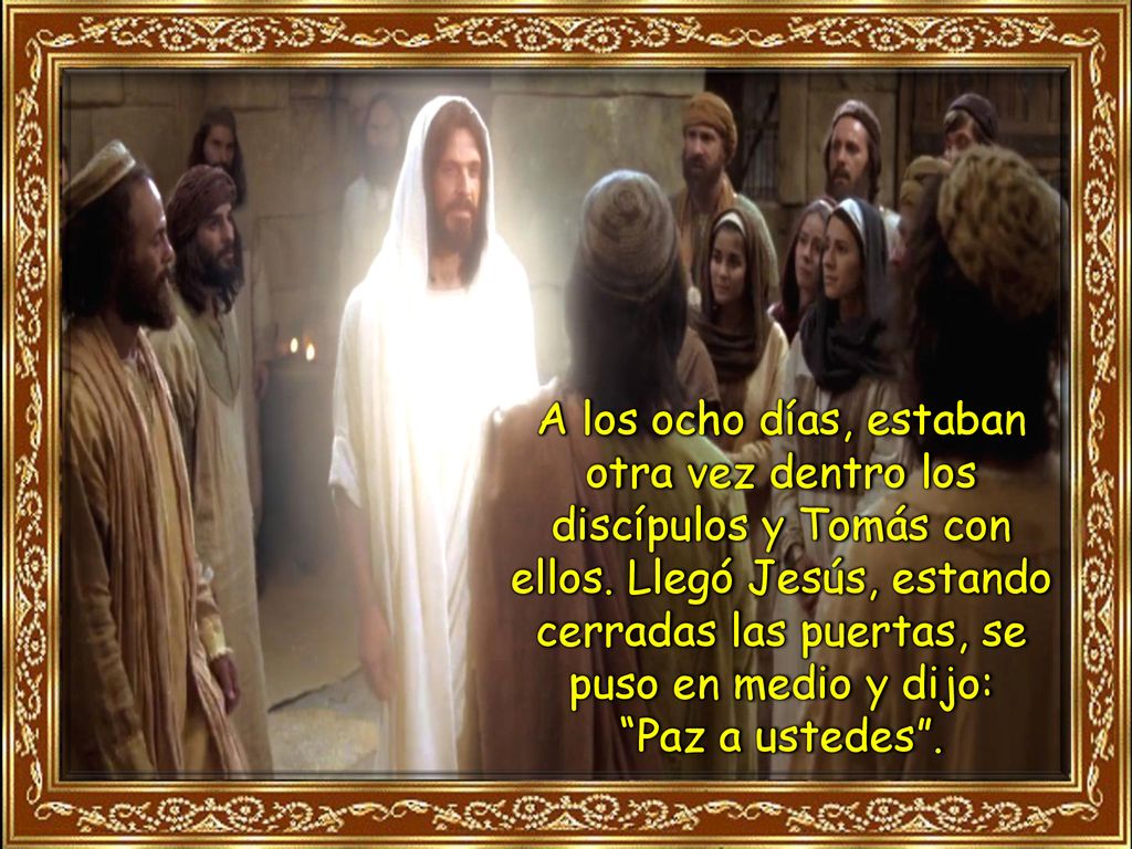 A los ocho días, estaban otra vez dentro los discípulos y Tomás con ellos.