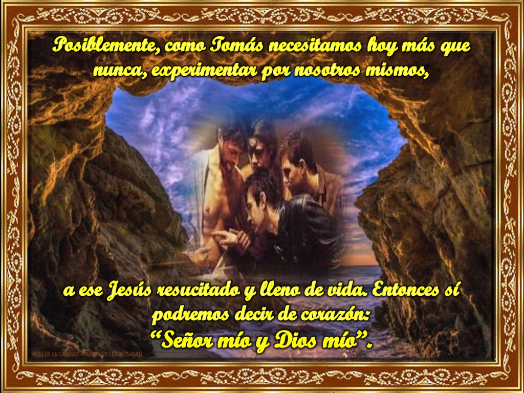 Posiblemente, como Tomás necesitamos hoy más que nunca, experimentar por nosotros mismos,