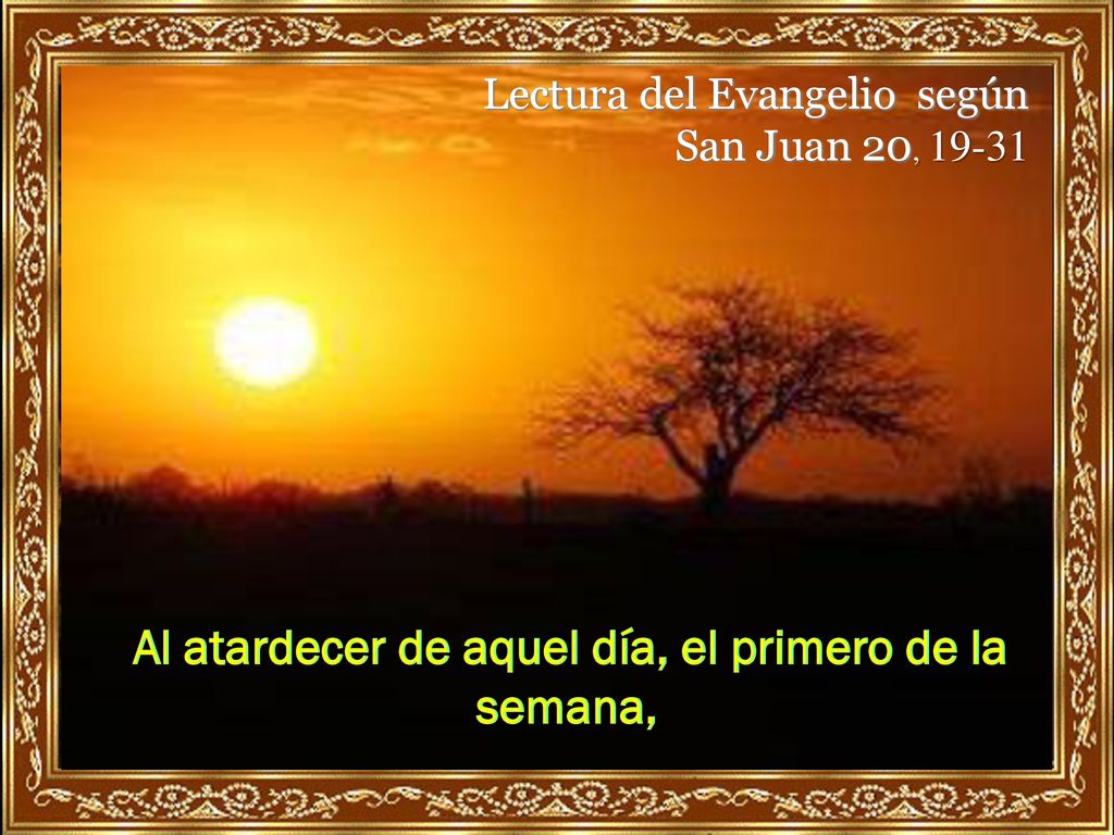 Al atardecer de aquel día, el primero de la semana,