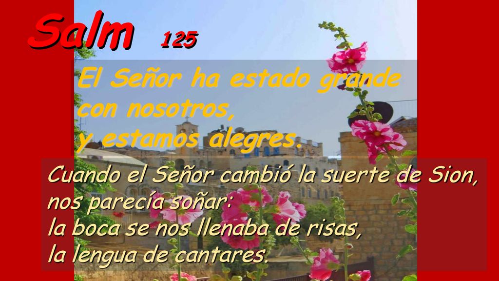Salm 125 El Señor ha estado grande con nosotros, y estamos alegres.