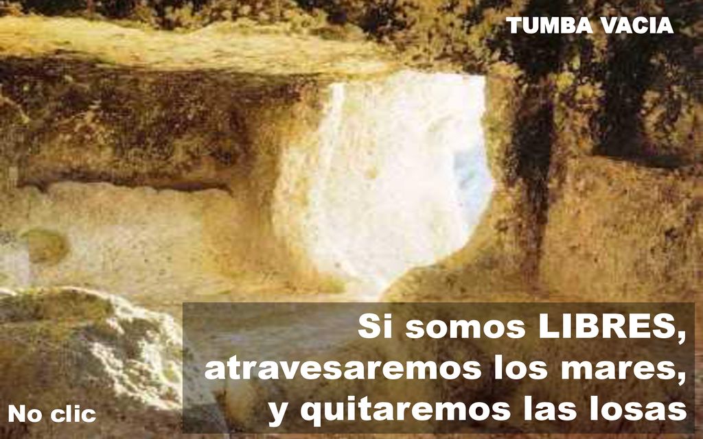Si somos LIBRES, atravesaremos los mares, y quitaremos las losas