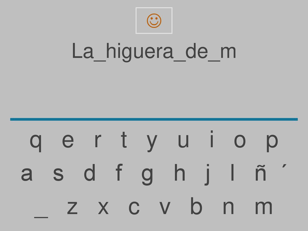 q e r t y u i o p a s d f g h j l ñ ´ _ z x c v b n m La_higuera_de_m