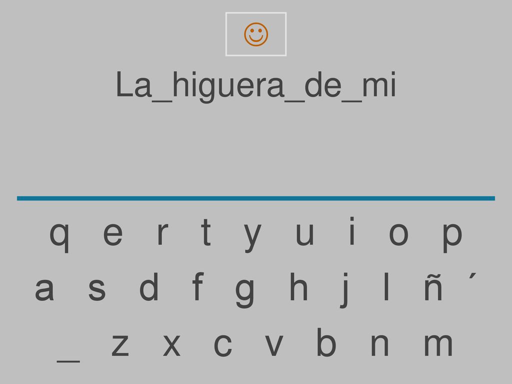 q e r t y u i o p a s d f g h j l ñ ´ _ z x c v b n m La_higuera_de_mi