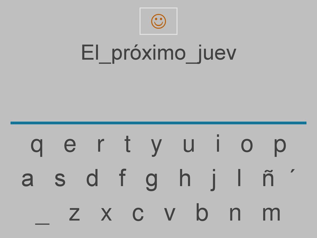 q e r t y u i o p a s d f g h j l ñ ´ _ z x c v b n m El_próximo_juev