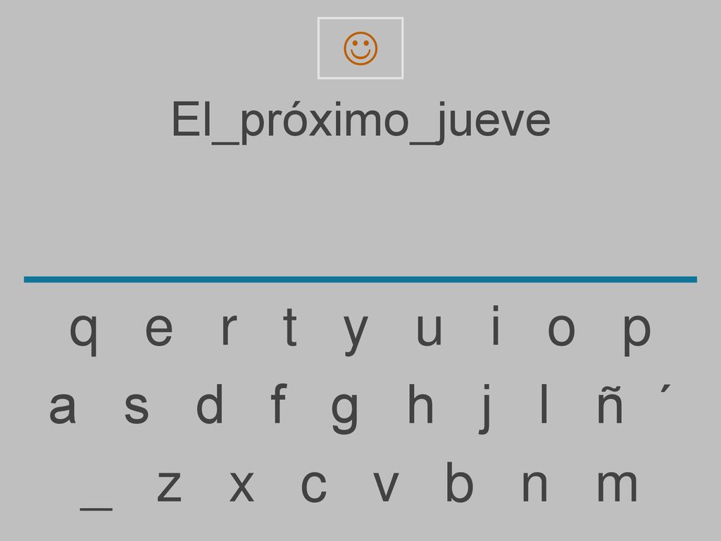 q e r t y u i o p a s d f g h j l ñ ´ _ z x c v b n m El_próximo_jueve