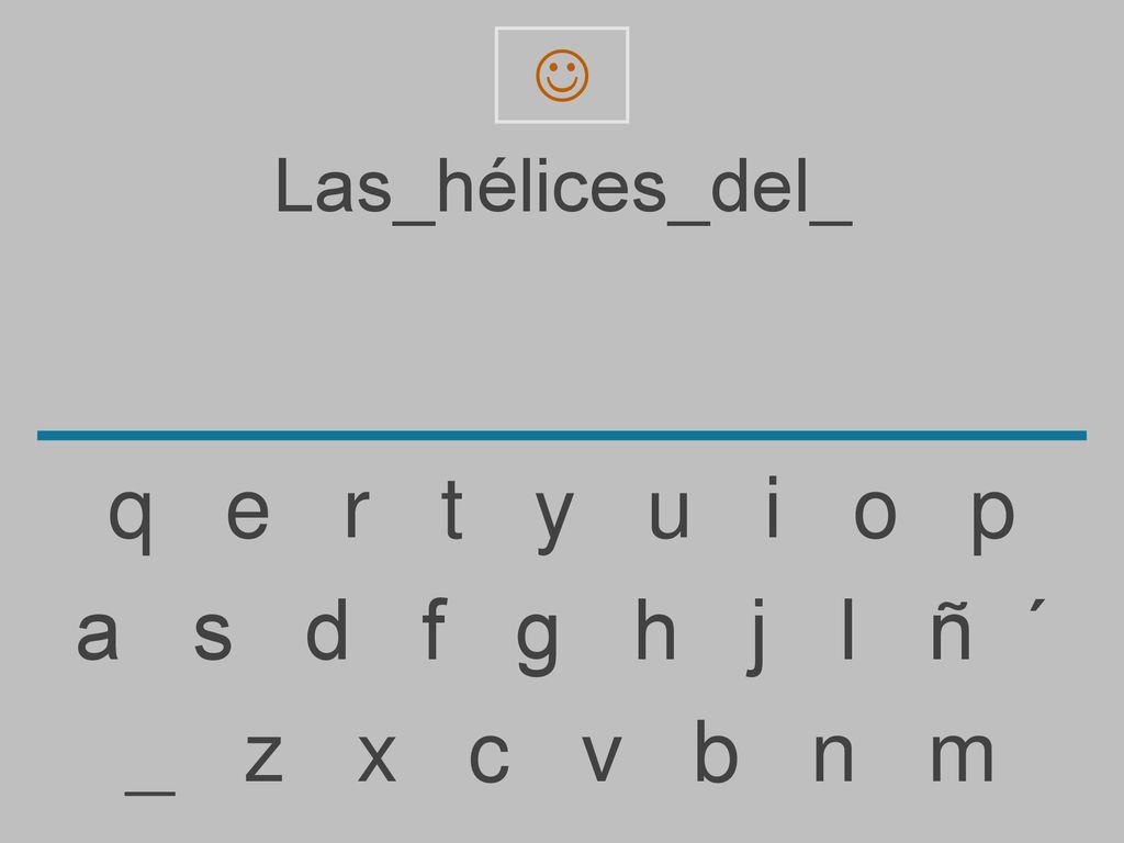 q e r t y u i o p a s d f g h j l ñ ´ _ z x c v b n m Las_hélices_del_