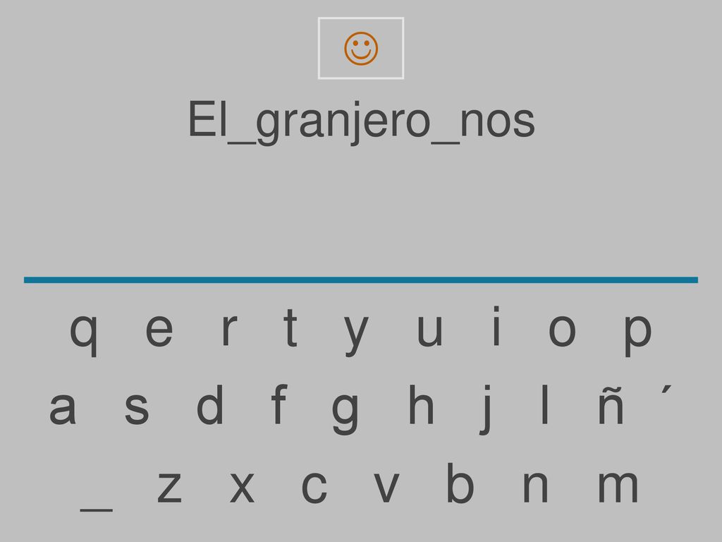 q e r t y u i o p a s d f g h j l ñ ´ _ z x c v b n m El_granjero_nos