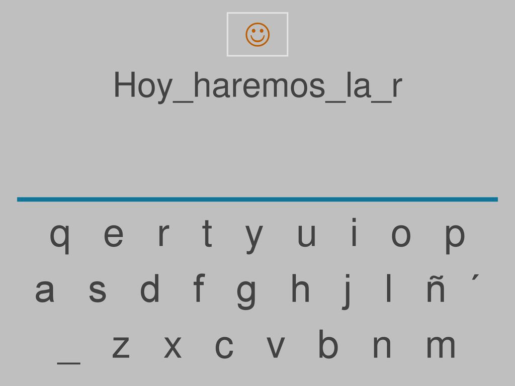 q e r t y u i o p a s d f g h j l ñ ´ _ z x c v b n m Hoy_haremos_la_r