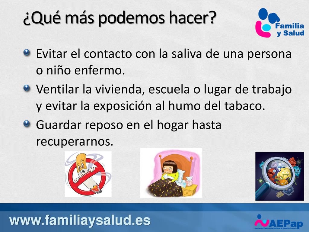 ¿Qué más podemos hacer Evitar el contacto con la saliva de una persona o niño enfermo.