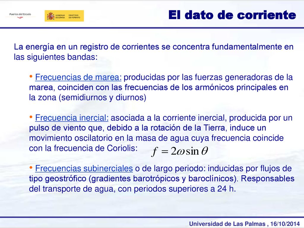 El dato de corriente La energía en un registro de corrientes se concentra fundamentalmente en las siguientes bandas: