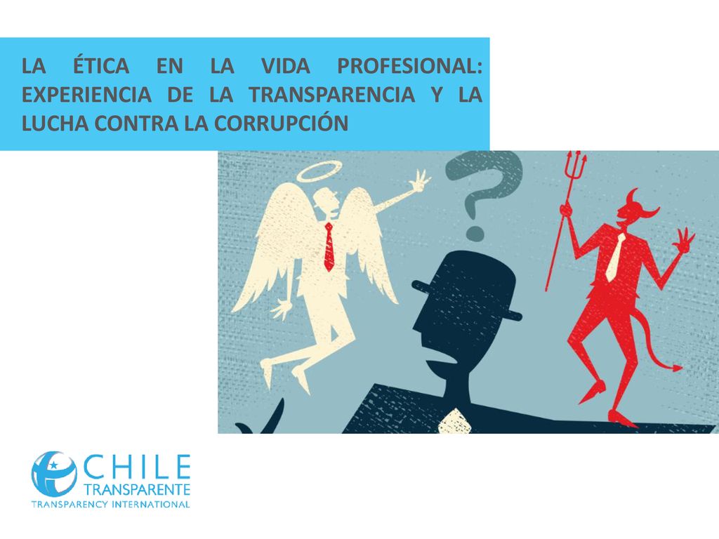 LA ÉTICA EN LA VIDA PROFESIONAL: EXPERIENCIA DE LA TRANSPARENCIA Y LA LUCHA CONTRA LA CORRUPCIÓN