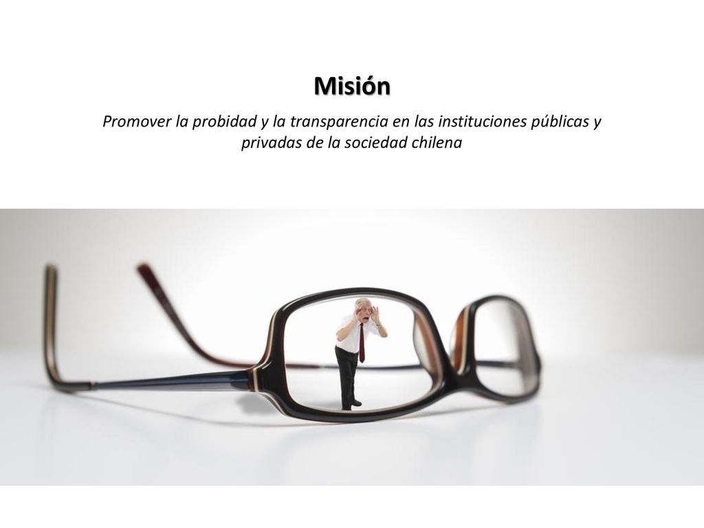 Misión Promover la probidad y la transparencia en las instituciones públicas y privadas de la sociedad chilena.