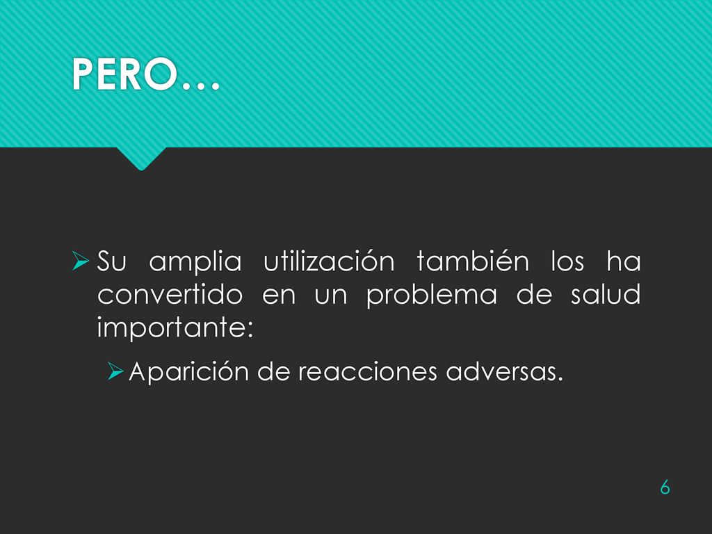 PERO… Su amplia utilización también los ha convertido en un problema de salud importante: Aparición de reacciones adversas.