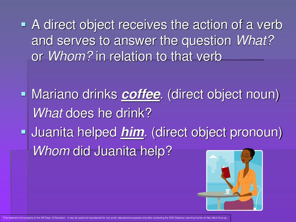 Mariano drinks coffee. (direct object noun) What does he drink