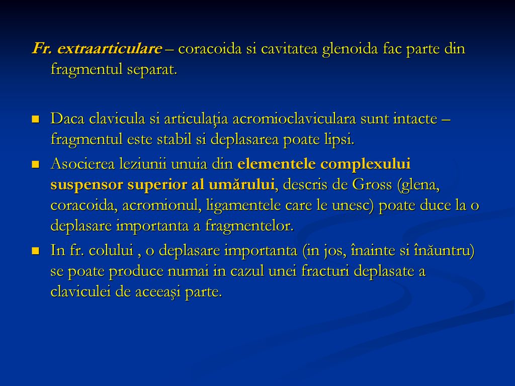 Fr. extraarticulare – coracoida si cavitatea glenoida fac parte din fragmentul separat.