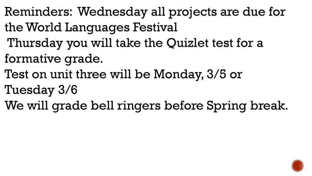 Reminders: Wednesday all projects are due for the World Languages Festival