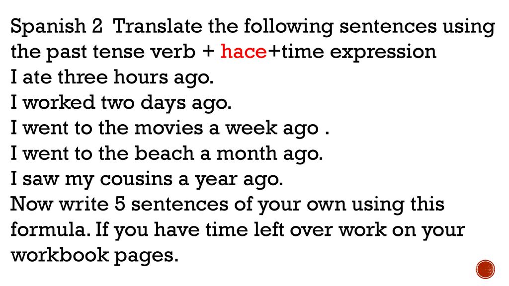 Spanish 2 Translate the following sentences using the past tense verb + hace+time expression