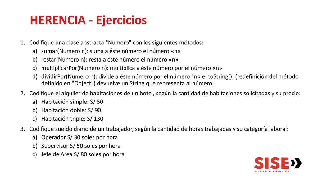 HERENCIA - Ejercicios Codifique una clase abstracta Numero con los siguientes métodos: sumar(Numero n): suma a éste número el número «n»