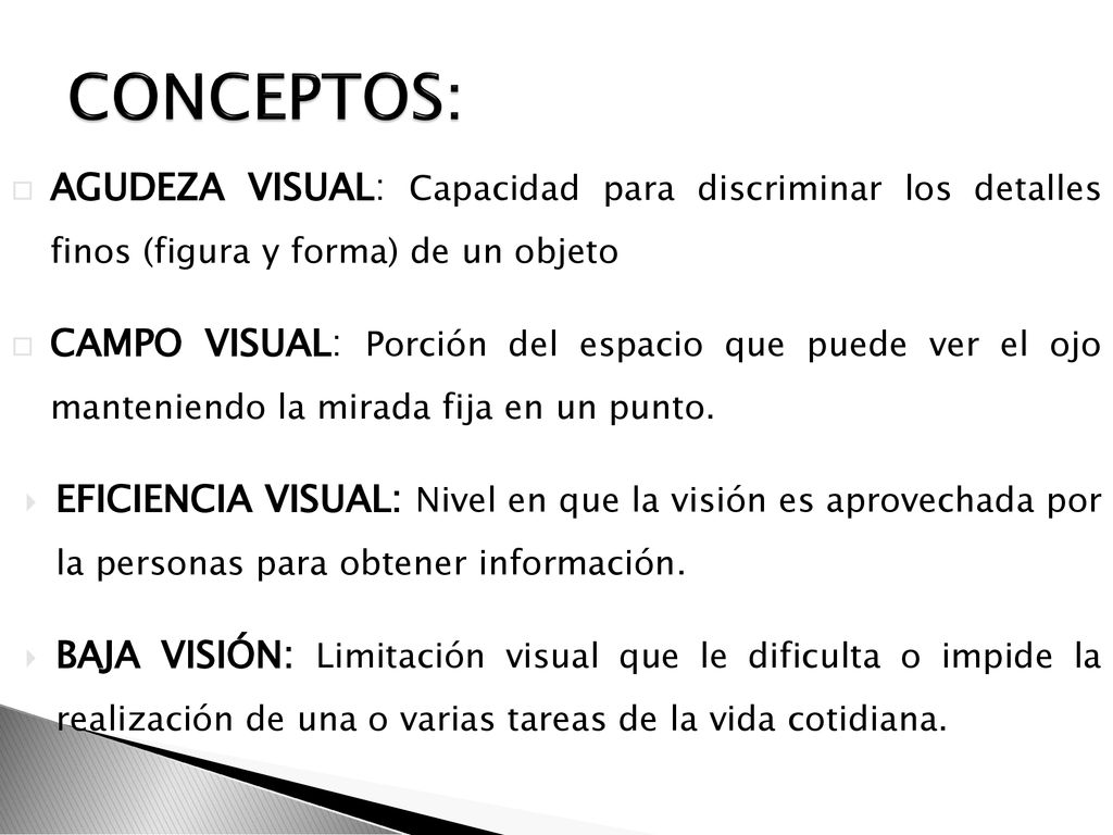 CONCEPTOS: AGUDEZA VISUAL: Capacidad para discriminar los detalles finos (figura y forma) de un objeto.