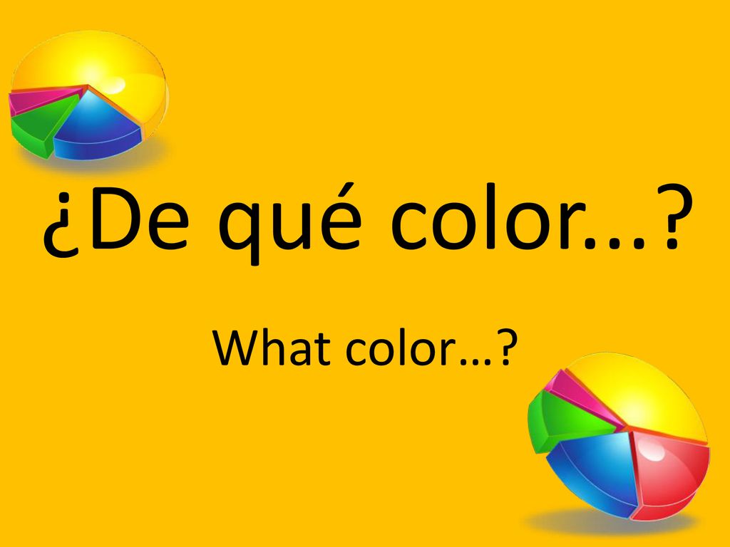 ¿De qué color... What color…