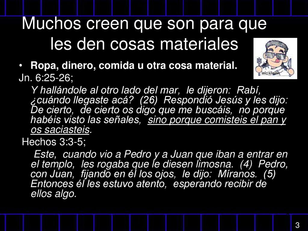 Muchos creen que son para que les den cosas materiales
