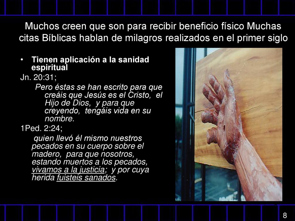 Muchos creen que son para recibir beneficio físico Muchas citas Bíblicas hablan de milagros realizados en el primer siglo