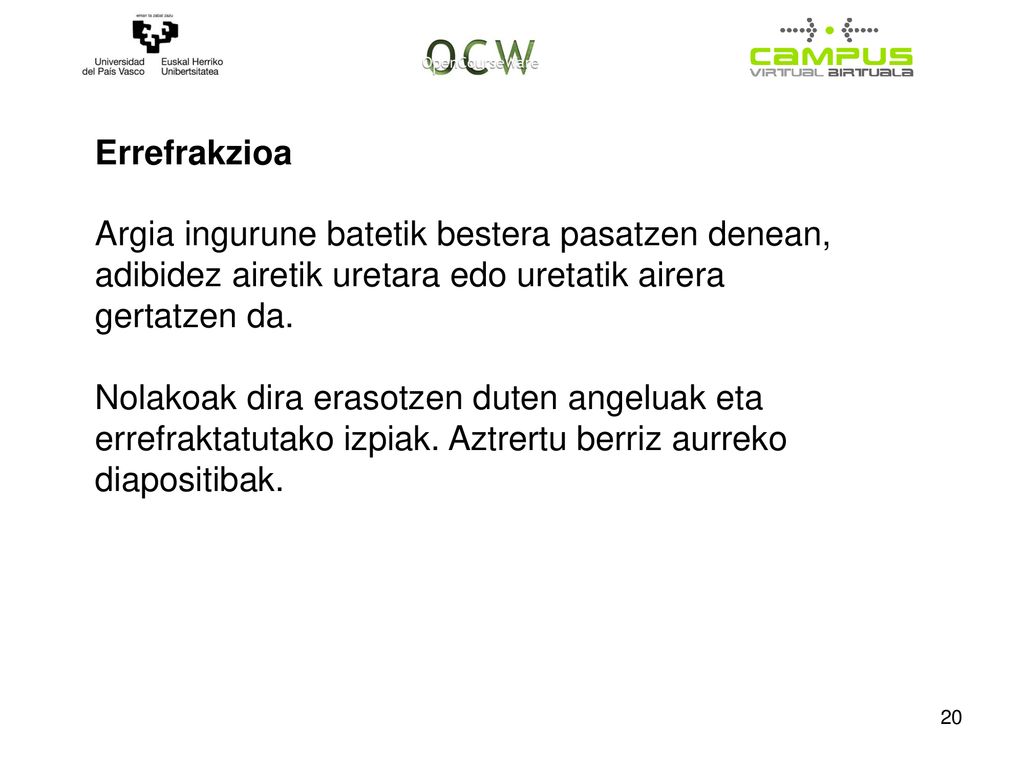 Errefrakzioa Argia ingurune batetik bestera pasatzen denean, adibidez airetik uretara edo uretatik airera gertatzen da.