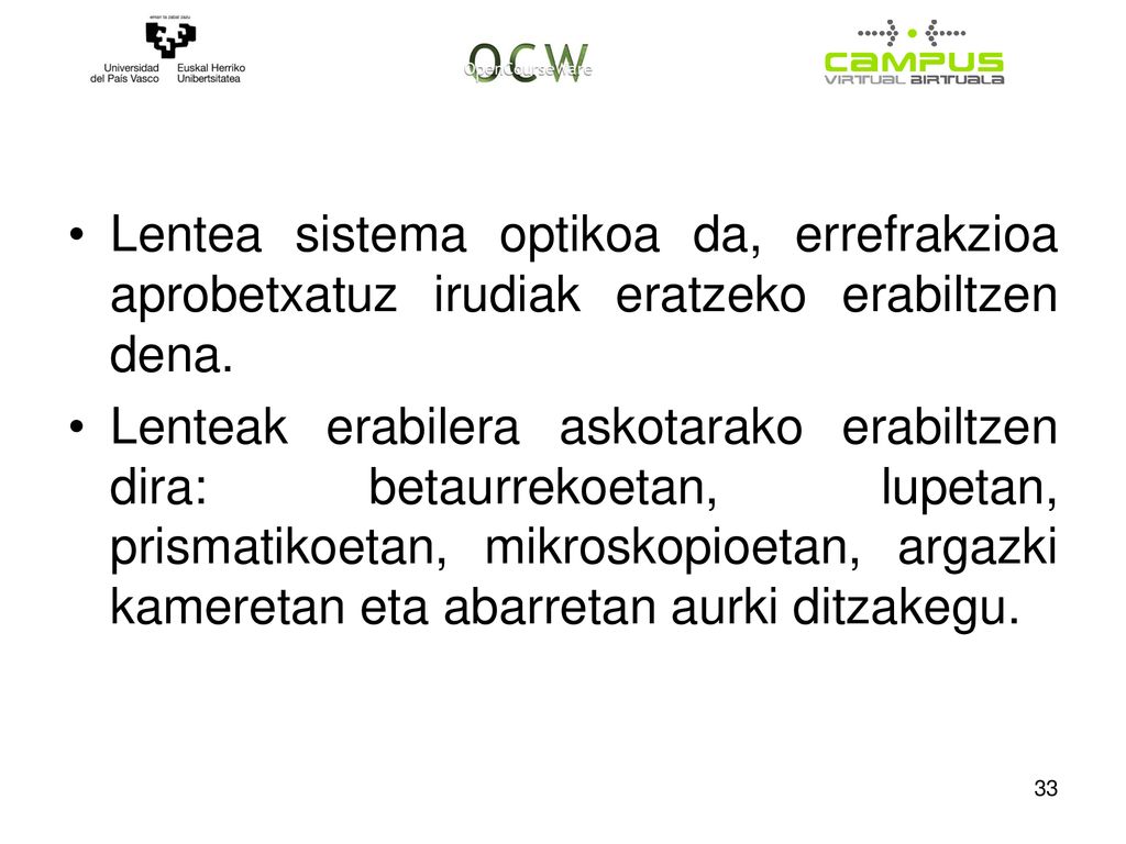 Lentea sistema optikoa da, errefrakzioa aprobetxatuz irudiak eratzeko erabiltzen dena.