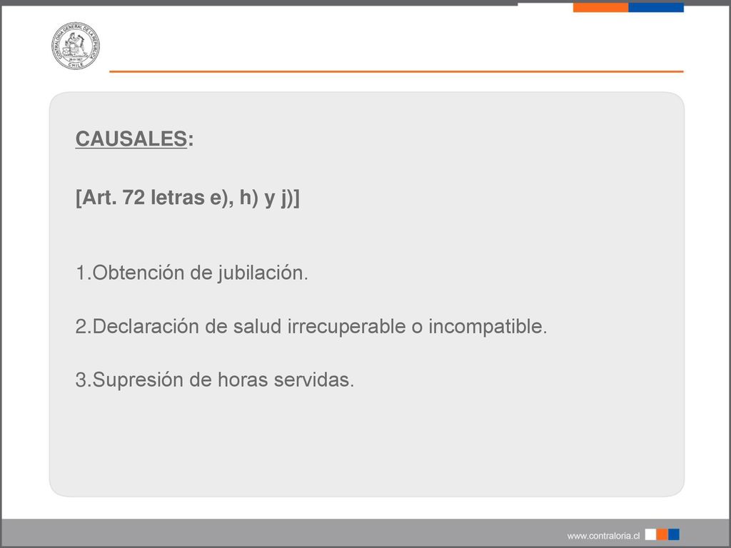 CAUSALES: [Art. 72 letras e), h) y j)] Obtención de jubilación. Declaración de salud irrecuperable o incompatible.